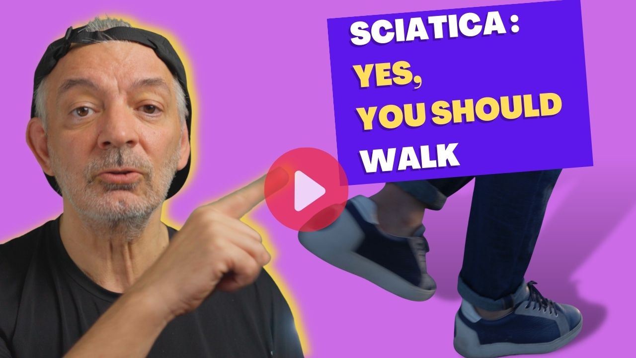 Sciatica Yes, you should walk